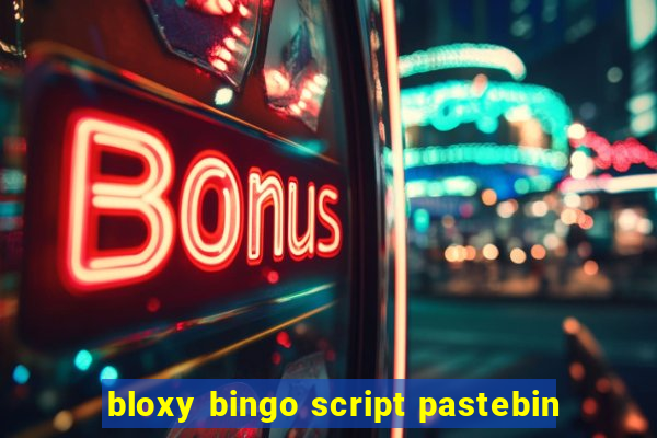 bloxy bingo script pastebin